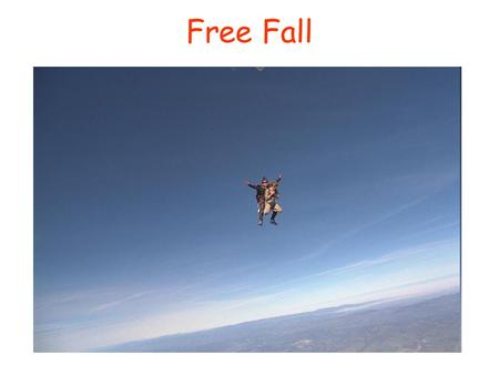 Free Fall. When the only force acting on an object is gravity, the object is said to be in free fall In a vacuum (no air) all objects in free fall accelerate.