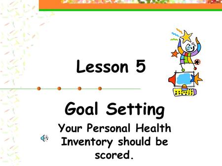 Goal Setting Your Personal Health Inventory should be scored.