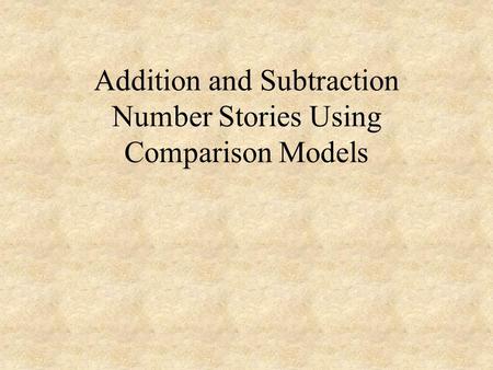 Addition and Subtraction Number Stories Using Comparison Models.