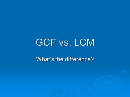 GCF vs. LCM What’s the difference?.