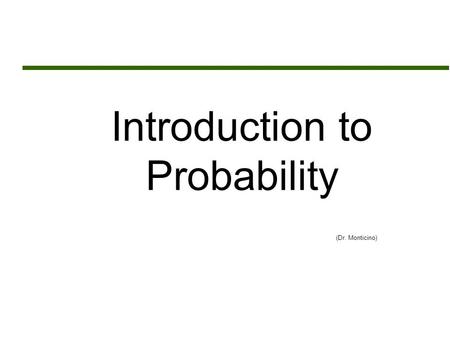 Introduction to Probability (Dr. Monticino). Assignment Sheet  Read Chapters 13 and 14  Assignment #8 (Due Wednesday March 23 rd )  Chapter 13  Exercise.