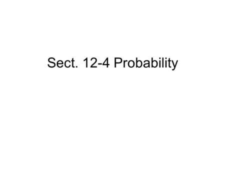 Sect. 12-4 Probability. Def: Probability is the measure of the chances of an event happening A desired outcome is called a success Any other outcome is.