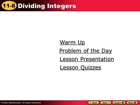 11-8 Dividing Integers Warm Up Warm Up Lesson Presentation Lesson Presentation Problem of the Day Problem of the Day Lesson Quizzes Lesson Quizzes.