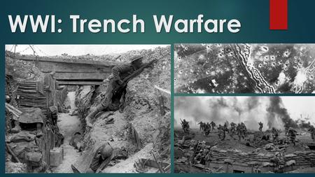 WWI: Trench Warfare.