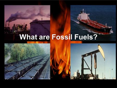 What are Fossil Fuels?. Review: What are Renewable and Non-Renewable Resources?