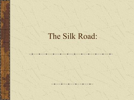 The Silk Road:.