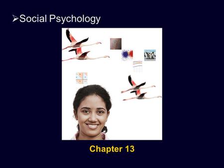  Social Psychology Chapter 13.  Social Psychology The scientific study of how we think about, influence, and relate to one another.