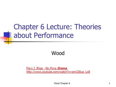 Wood Chapter 61 Chapter 6 Lecture: Theories about Performance Wood Mary J. Blige - No More Drama
