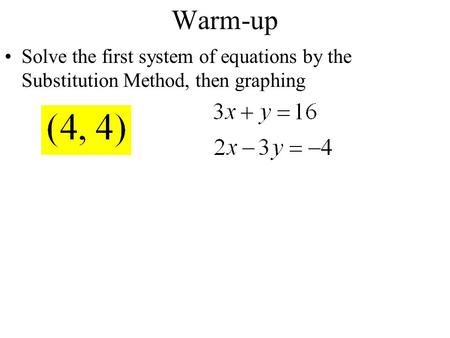 Warm-up Solve the first system of equations by the Substitution Method, then graphing.
