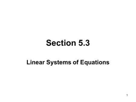 1 Section 5.3 Linear Systems of Equations. 2 THREE EQUATIONS WITH THREE VARIABLES Consider the linear system of three equations below with three unknowns.