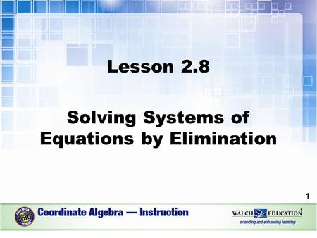 Lesson 2.8 Solving Systems of Equations by Elimination 1.