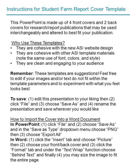 Instructions for Student Farm Report Cover Template This PowerPoint is made up of 4 front covers and 2 back covers for research/report publications that.