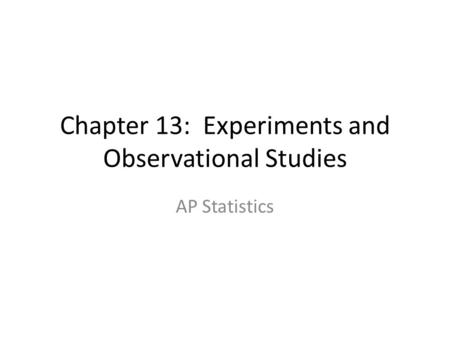Chapter 13: Experiments and Observational Studies AP Statistics.