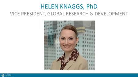 HELEN KNAGGS, PhD VICE PRESIDENT, GLOBAL RESEARCH & DEVELOPMENT.