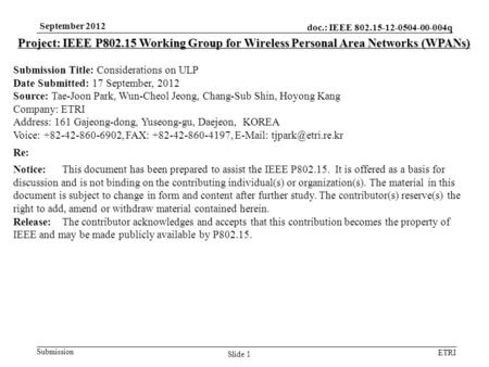 Doc.: IEEE 802.15-12-0504-00-004q Submission ETRI September 2012 Slide 1 Project: IEEE P802.15 Working Group for Wireless Personal Area Networks (WPANs)
