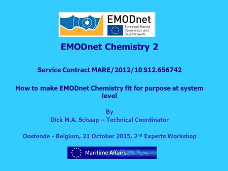 EMODnet Chemistry 2 Service Contract MARE/2012/10 S12.656742 How to make EMODnet Chemistry fit for purpose at system level By Dick M.A. Schaap – Technical.