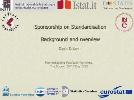 Sponsorship on Standardisation Background and overview Daniel Defays Forwardlooking Feedback Workshop, The Hague, 30/31 May 2013.
