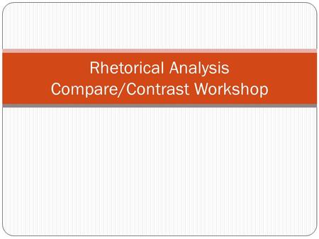 Rhetorical Analysis Compare/Contrast Workshop. Labeling Make a key at the top of your paper using your highlighters Sample: Green=Statement Yellow=Proof.
