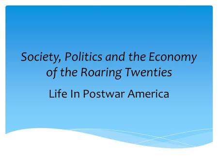 Society, Politics and the Economy of the Roaring Twenties