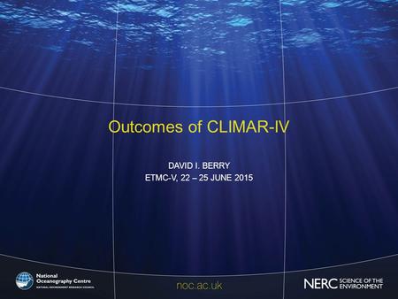 Outcomes of CLIMAR-IV DAVID I. BERRY ETMC-V, 22 – 25 JUNE 2015.