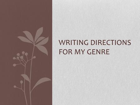 WRITING DIRECTIONS FOR MY GENRE. Who needs to be able to write this genre? Why? Students going into the veterinary profession and veterinarians. Students.