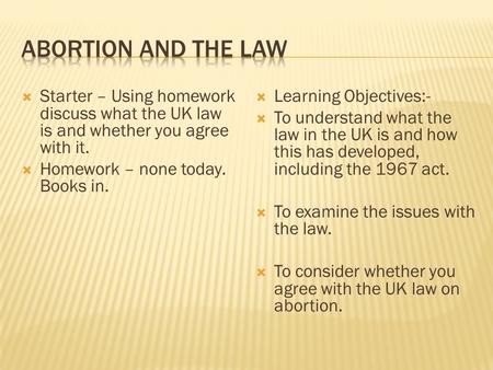  Starter – Using homework discuss what the UK law is and whether you agree with it.  Homework – none today. Books in.  Learning Objectives:-  To understand.