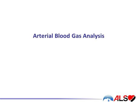 Arterial Blood Gas Analysis. By the end of this session you should understand: The normal ranges for arterial blood gas values How to use the 5-step approach.