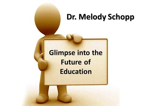 Dr. Melody Schopp Glimpse into the Future of Education.