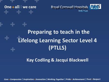 Preparing to teach in the Lifelong Learning Sector Level 4 (PTLLS) Kay Codling & Jacqui Blackwell.