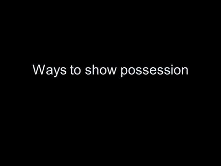 Ways to show possession