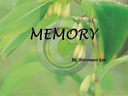 MEMORY By Shirmeen Ijaz. What is memory? According to Feldman, “The capacity to record, retain and retrieve information”