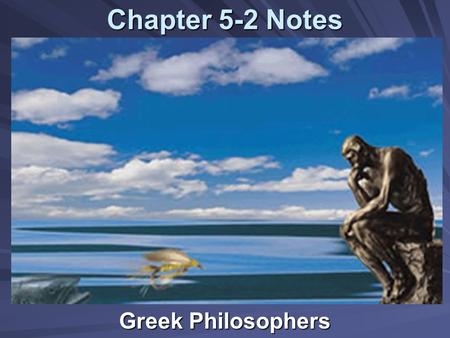 Chapter 5-2 Notes Greek Philosophers. I. Definitions A. Philosophy: The study of nature and the meaning of life. It comes from the Greek word meaning.