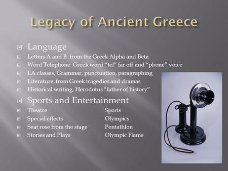 Language  Letters A and B from the Greek Alpha and Beta  Word Telephone Greek word “tel” far off and “phone” voice  LA classes, Grammar, punctuation,