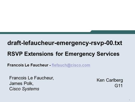 1 draft-lefaucheur-emergency-rsvp-00.txt RSVP Extensions for Emergency Services Francois Le Faucheur - Francois Le.