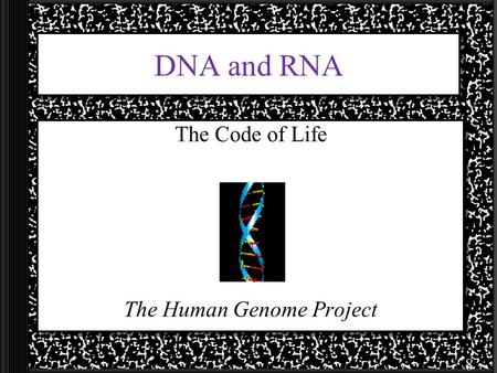 DNA and RNA The Code of Life The Human Genome Project 8.