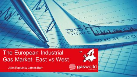 The European Industrial Gas Market: East vs West John Raquet & James Barr.