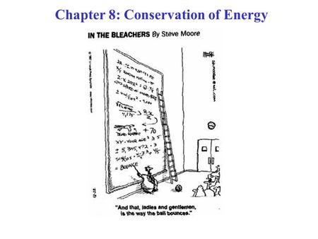 Chapter 8: Conservation of Energy. In Ch. 7, we learned The Work-Energy Principle: W net = (½)m(v 2 ) 2 - (½)m(v 1 ) 2   K W net ≡ The TOTAL work done.