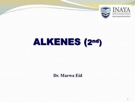 ALKENES ( 2 nd ) Dr. Marwa Eid 1. Alkenes – unsaturated hydrocarbons (C n H 2n ) reactivity:  the double bond is responsible for their reactivity 1.