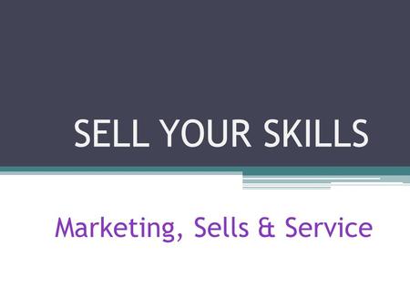 SELL YOUR SKILLS Marketing, Sells & Service. What kinds of work are in the “Marketing, Sells & Service” cluster? o Sales Manager o Market Research Analyst.