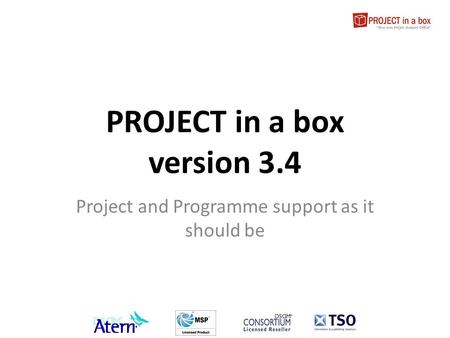 PROJECT in a box version 3.4 Project and Programme support as it should be.