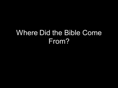 Where Did the Bible Come From?