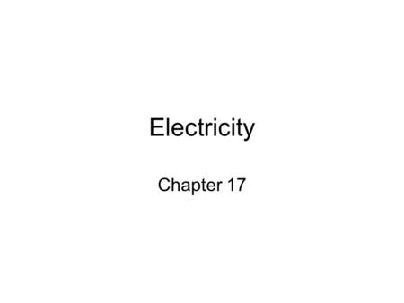 Electricity Chapter 17. Chapter 17- Electric Charge The two different kinds of Electric charges are positive and negative Like charges repel – unlike.