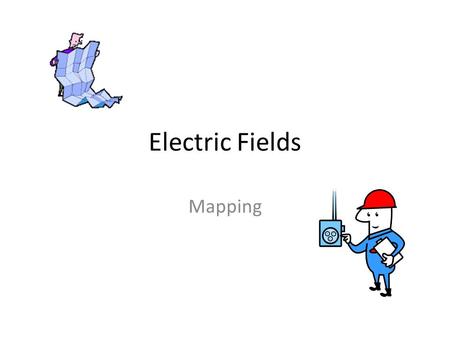 Electric Fields Mapping. Electric Fields Does an electron loose it’s charge if it’s the only charge around? Electron.
