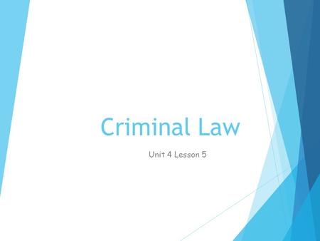 Unit 4 Lesson 5: Criminal Law
