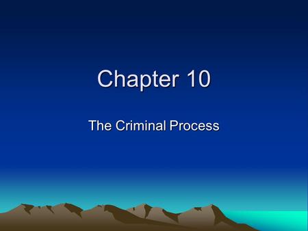 Chapter 10 The Criminal Process. A.k.a. Procedural criminal law Two most essential elements of Canadian Criminal Process are: - Truth - Justice.