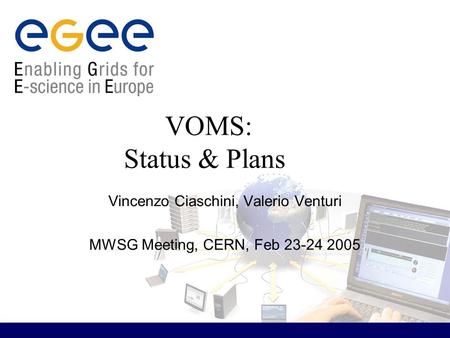 VOMS: Status & Plans Vincenzo Ciaschini, Valerio Venturi MWSG Meeting, CERN, Feb 23-24 2005.