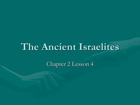 The Ancient Israelites Chapter 2 Lesson 4. Introduction Ancient Israelites Small kingdom in Southwest AsiaSmall kingdom in Southwest Asia Ancestors of.