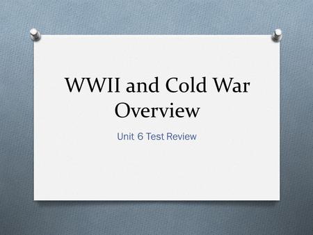 WWII and Cold War Overview Unit 6 Test Review. How did the Great Depression Affect the World? O People began to distrust Democracy O Led to rise of totalitarianism.