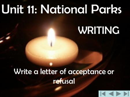 WRITING Write a letter of acceptance or refusal Unit 11: National Parks.