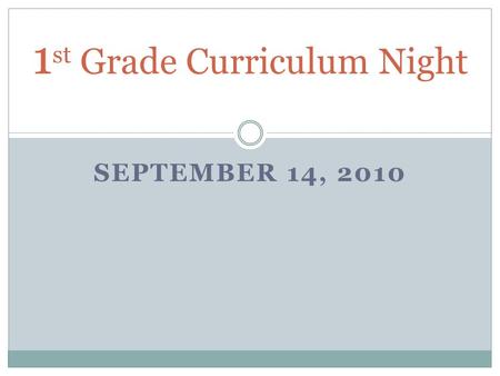 SEPTEMBER 14, 2010 1 st Grade Curriculum Night.
